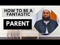 Parenting  how to be a fantastic parent  dr mufti abdurrahman ibn yusuf mangera