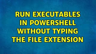 Run executables in PowerShell without typing the file extension