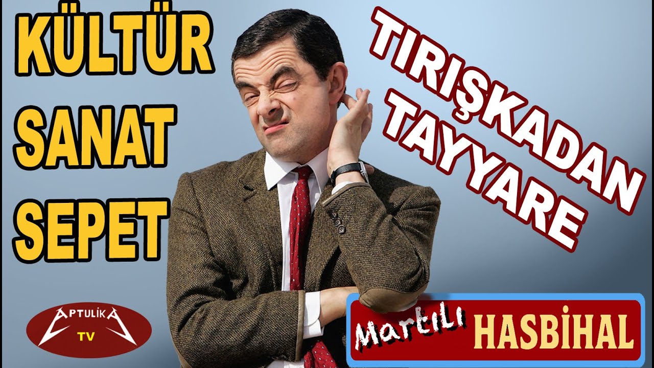 Kültür Sanat Sepet...Tırışkadan Tayyare mi? - Martılı Hasbihal