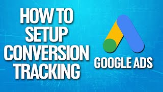 Detailed How To Set Up Conversion Tracking On Google Ads Tutorial Information