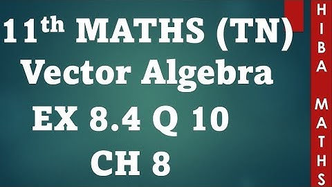 11th maths chapter 8 exercise 8.4 question 10 vector algebra tn syllabus hiba maths