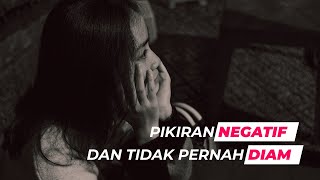 Pikiran Negatif dan Tidak Pernah Diam