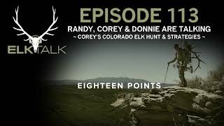 Randy, Corey, & Donnie Talking Corey's Colorado Elk Hunt & Strategies (Elk Talk Podcast - EP 113)