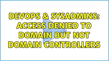 DevOps & SysAdmins: Access denied to domain but not domain controllers