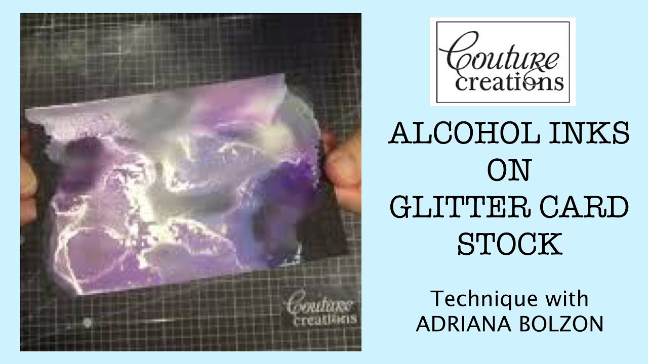 Couture Creations Alcohol Inks on Glittercard stock YouTube
