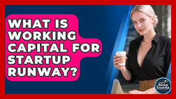 What Is Working Capital For Startup Runway? - The Startup Growth Hub