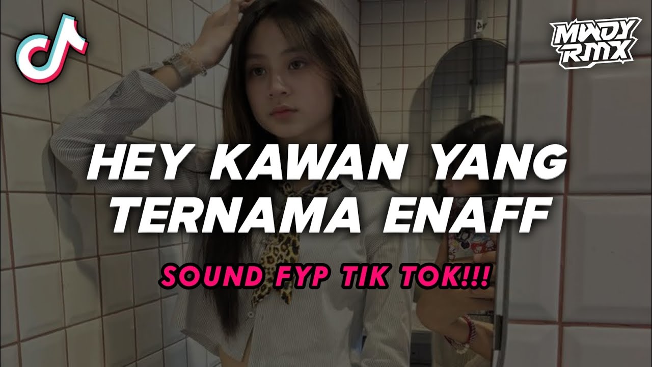 DJ HEY KAWAN YANG TERNAMA STYLE ENAFF (Mawdy MZY) SOUND TREND FYP DI TIK TOK TERBARU 2026!!!