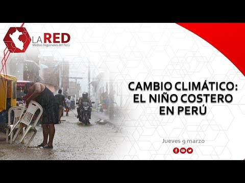 Cambio Climático: el Niño Costero en Perú | Red de Medios Regionales del Perú