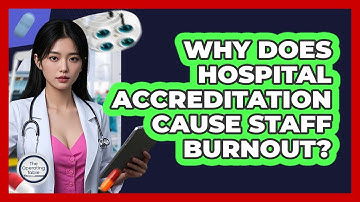 Why Does Hospital Accreditation Cause Staff Burnout? - The Operating Table