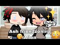 Ash friend-zoning Allen for 2 days