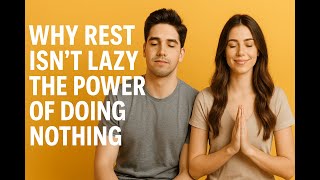 Why Rest Isnt Lazy The Power of Doing Nothing