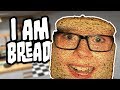 I AM BREAD!