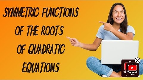 Symmetric functions of the roots of quadratic equations #mathematics #2023
