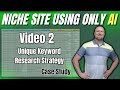 AI Niche Website Case Study: Keyword Research - Unique Method (Vid 2)