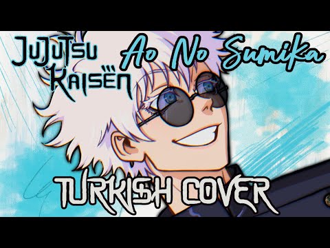 Jujutsu Kaisen - Ao No Sumika / Where Our Blue Is (OP 3) - Turkish Cover