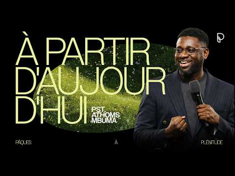 Pâques à Plénitude - "À partir d'aujourd'hui", pst. Athoms Mbuma