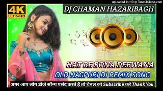 Hat Re Bona Deewana  Old Nagpuri Dj Remix Song  Dj Chaman Hazaribagh