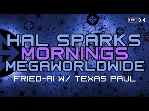 FRIED-AI W/ TEXAS PAUL : HAL SPARKS MORNINGS MEGAWORLDWIDE