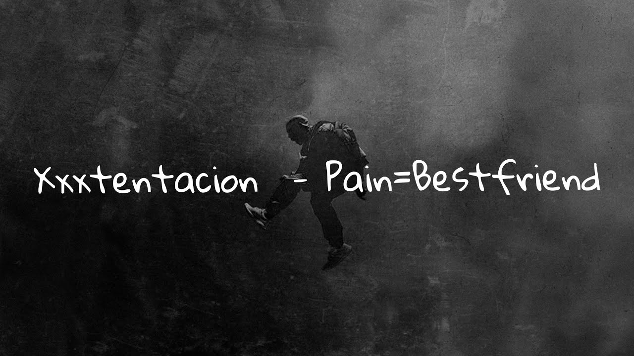 XXXTENTACION - PAIN=BESTFRIEND (Lyrics)