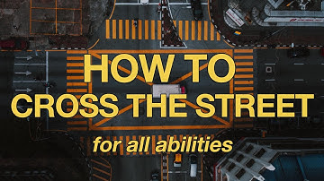 HOW TO CROSS THE STREET SAFELY for all abilities