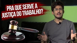 Pra que serve a justiça do trabalho?