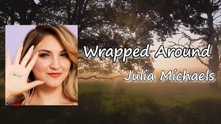 Julia Michaels - Wrapped Around  Lyrics