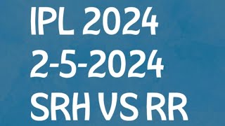 IPL 2024,SRH VS RR, 2-5-2024