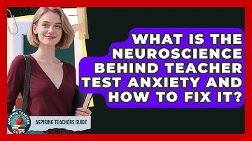 What Is The Neuroscience Behind Teacher Test Anxiety And How To Fix It? - Aspiring Teacher Guide
