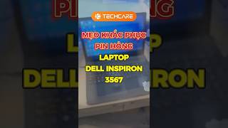 Thay Pin Laptop Dell Inspiron 3567 Tại Phố Hàm Nghi Techcare.vn