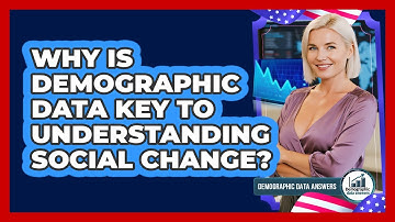 Why Is Demographic Data Key To Understanding Social Change? - Demographic Data Answers