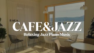 [𝐂𝐀𝐅𝐄&𝐉𝐀𝐙𝐙] 바다멍🌊 때리면서 나랑 커피한잔 할래요?💕 l Relaxing Jazz Piano Music for Cafe, Study, Focus, Work