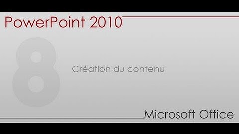 Formation Power Point 2010 - Partie 8 -  Création du contenu