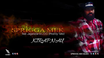 Sprigga Mek - KIRAP NAU ft. Jagarizzar & L.O.C. (Prod by Tattz)