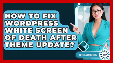 How To Fix WordPress White Screen Of Death After Theme Update? - WP Solutions Guru