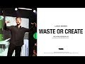 Rich Wilkerson Jr. — 7 Rules for Self Discovery: Waste or Create