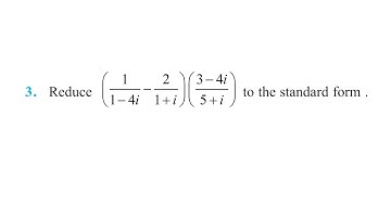 3 Reduce (1/(1-4i)-2/(1+i))((3-4i)/(5+i)) to the standard form. class 11 chapter 4 (old book 5 )misc