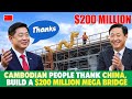 China's $200 Million Helps Cambodia Build Its Longest Bridge | This Will Change Everything!