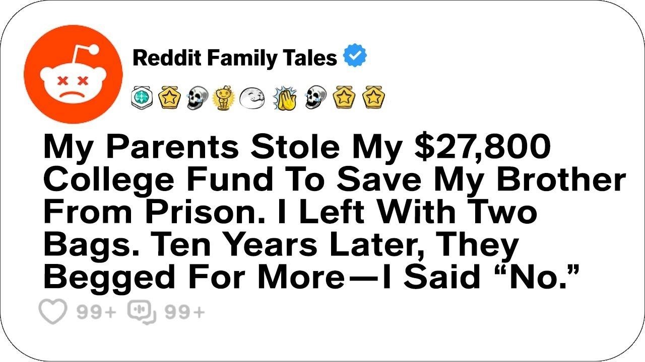 My Parents Stole My $27,800 College Fund To Save My Brother From Prison      Reddit Family Tal