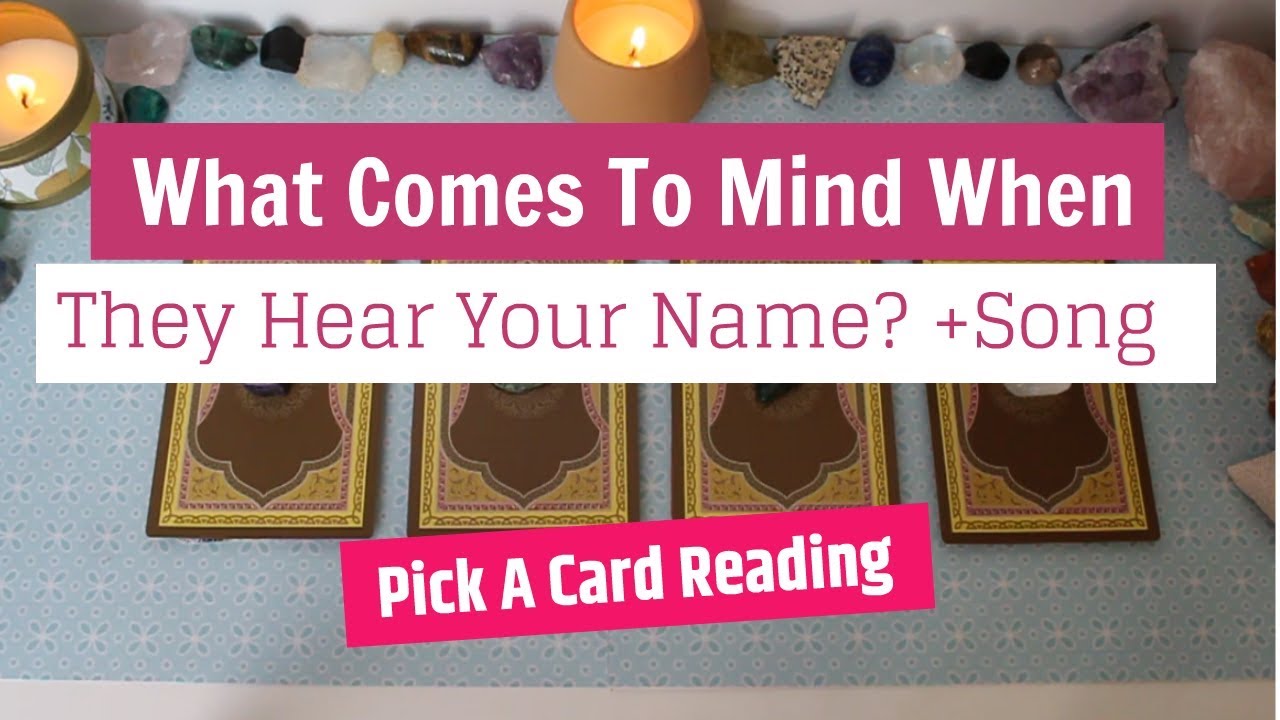 💌Pick A Card:What Comes To Mind When They Hear Your Name +Song