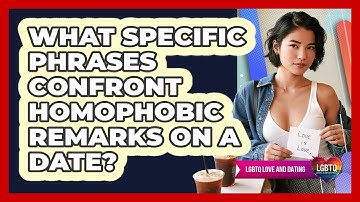 What Specific Phrases Confront Homophobic Remarks On A Date?