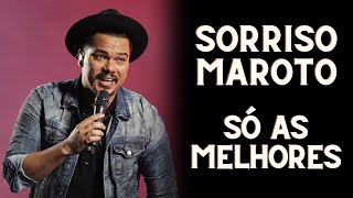 SORRISO MAROTO - AS TOP 10 - AS MELHORES MÚSICAS DE SORRISO MAROTO