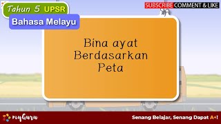 Tahun 5 | Bahasa Melayu UPSR | Penulisan: Bina Ayat Berdasarkan Peta