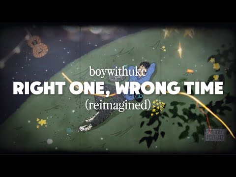 BoyWithUke - Right One, Wrong Time (Reimagined)