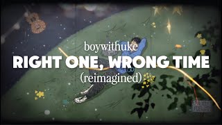 BoyWithUke - Right One, Wrong Time (Reimagined)