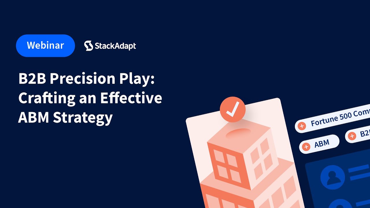 B2B Precision Play: Crafting an Effective ABM Strategy [StackAdapt Webinar]