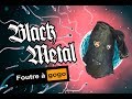 Black Metal : Foutre à gogo !