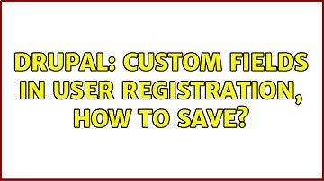 Drupal: Custom fields in User registration, how to save? (4 Solutions!!)