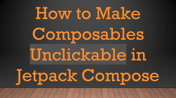 How to Make Composables Unclickable in Jetpack Compose