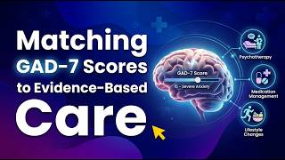 How to Match GAD 7 Scores to Evidence Based Treatment Options A Clinician's Guide