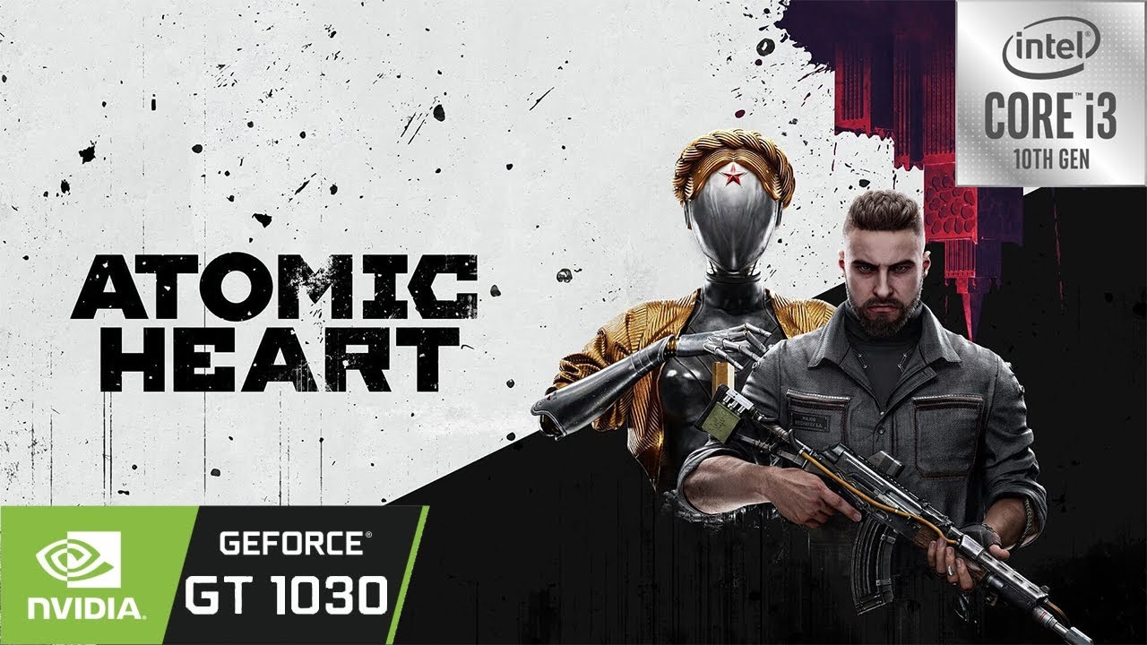 Atomic Heart | GT 1030 | i3 10105 | 8GB RAM